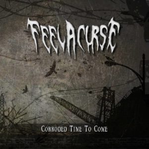 Feel A Curse - Corroded Time To Come