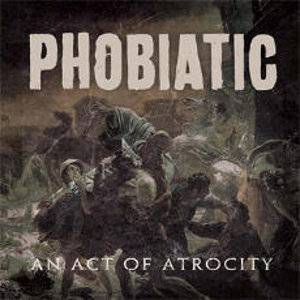 Phobiatic-AnActOfAtrocity-cover