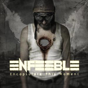 Enfeeble - Encapsulate This Moment