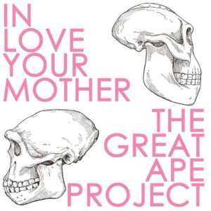 In Love Your Mother - The Great Ape Project