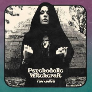 Psychedelic Witchcraft - The Vision