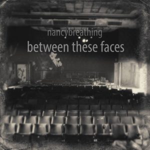 nancybreathing - Between These Faces