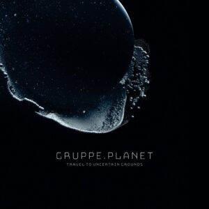Gruppe Planet - Travel To Uncertain Grounds