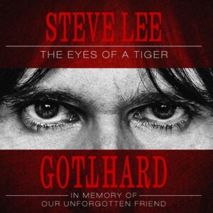 Gotthard - Steve Lee - The Eyes Of A Tiger: In Memory Of Our Unforgotten Friend