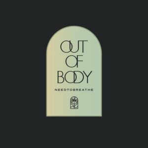 Needtobreathe - Out Of Body