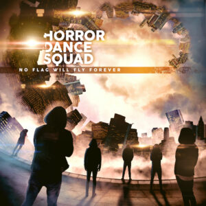 Horror Dance Squad - No Flag Will Fly Forever