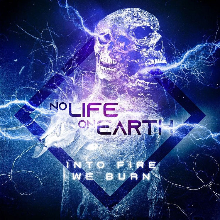 No Life On Earth - Into Fire We Burn