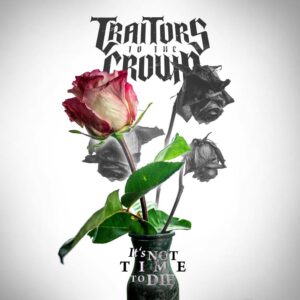 Traitors To The Crown - It's Not Time To Die