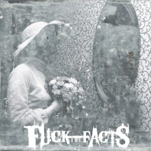 Fuck The Facts - Pleine Noirceu