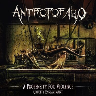 Antropofago - A Propensity for Violence... Cruelty Enslavement