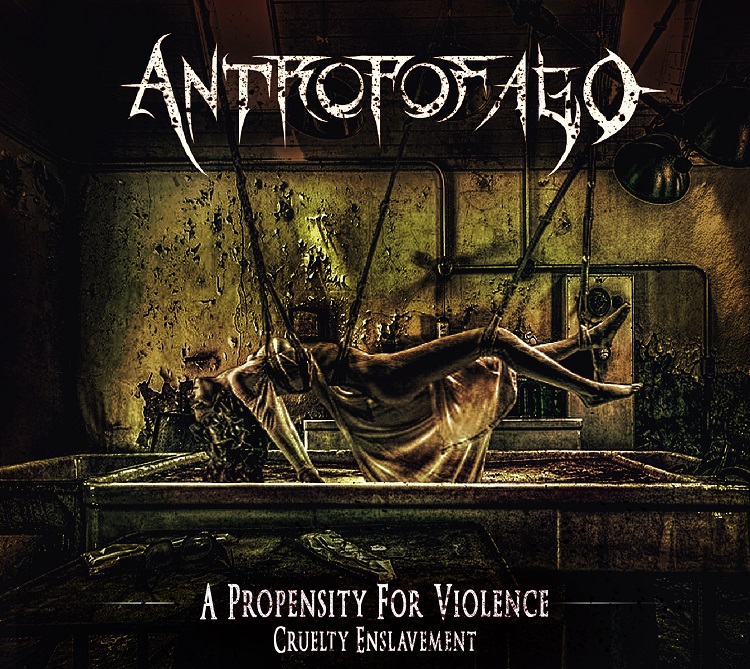 Antropofago - A Propensity for Violence... Cruelty Enslavement