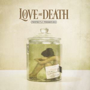 Love And Death - Perfectly Preserved