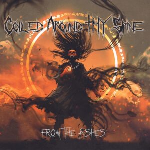 Coiled Around Thy Spine - From The Ashes