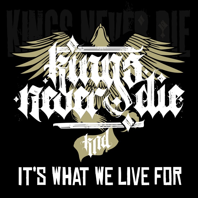 Kings Never Die - It's What We Live For