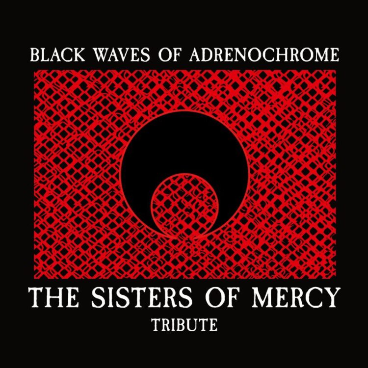 Black Waves Of Adrenochrome - The Sisters Of Mercy Tribute