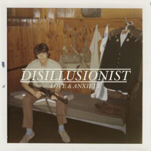 Disillusionist - Love & Anxiety