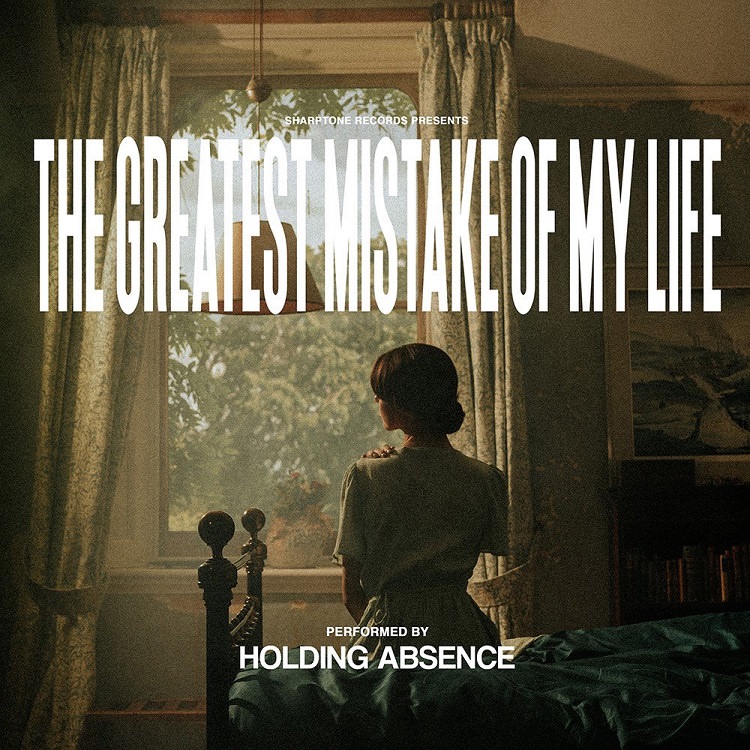 Holding Absence - The Greatest Mistake of My Life