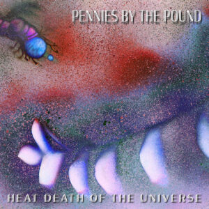 Pennies By The Pound - Heat Death Of The Universe