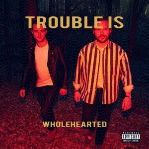 Trouble Is - Wholehearted