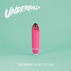 Underball - The Best Is Yet To Cum