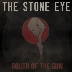 The Stone Eye - South Of The Sun