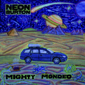Neon Burton - Mighty Mondeo