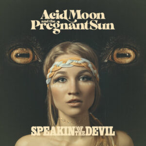 Acid Moon And The Pregnant Sun - Speaking´ Of The Devil
