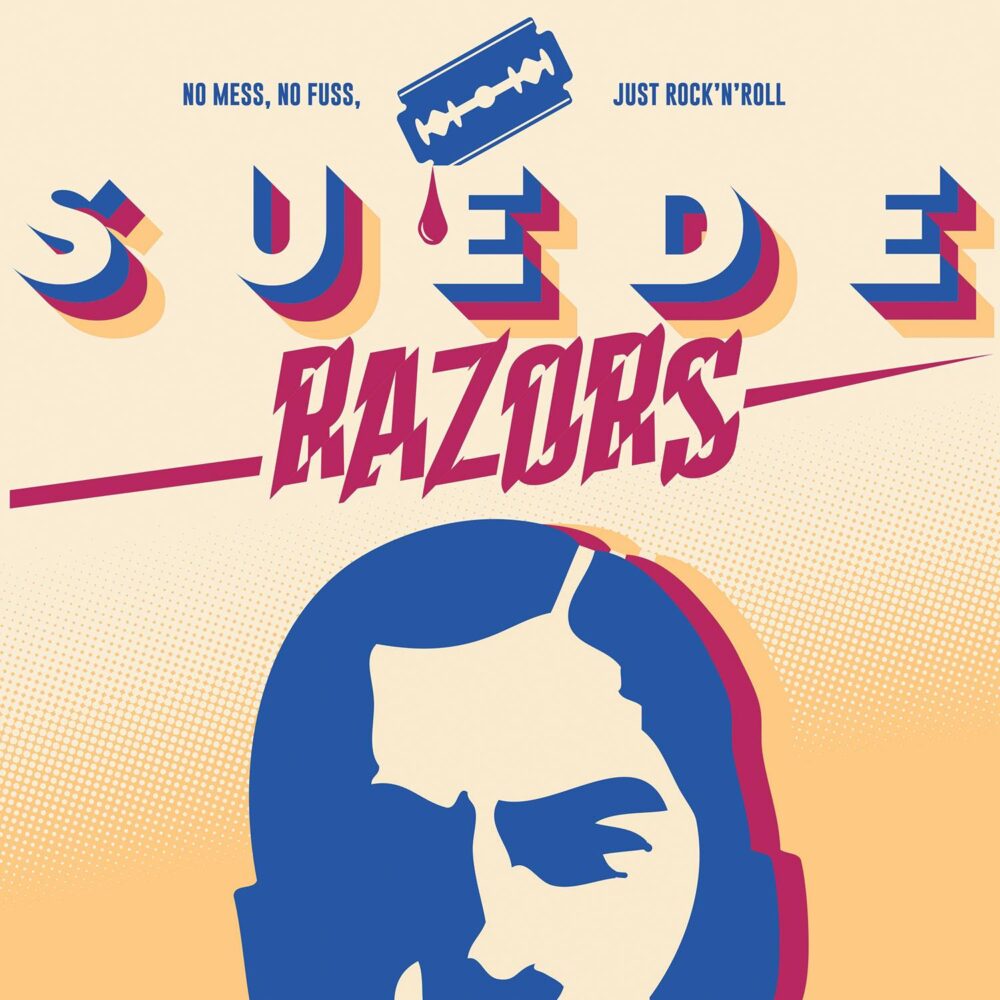 Suede Razors - No Mess, No Fuss, Just Pure Rock'n'Roll