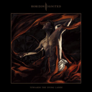 Horizon Ignited - Towards The Dying Lands