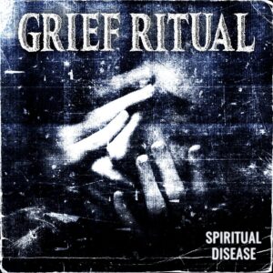 Grief Ritual - Spiritual Disease