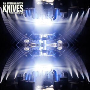 An Evening With Knives - FNR Sessions (Live)