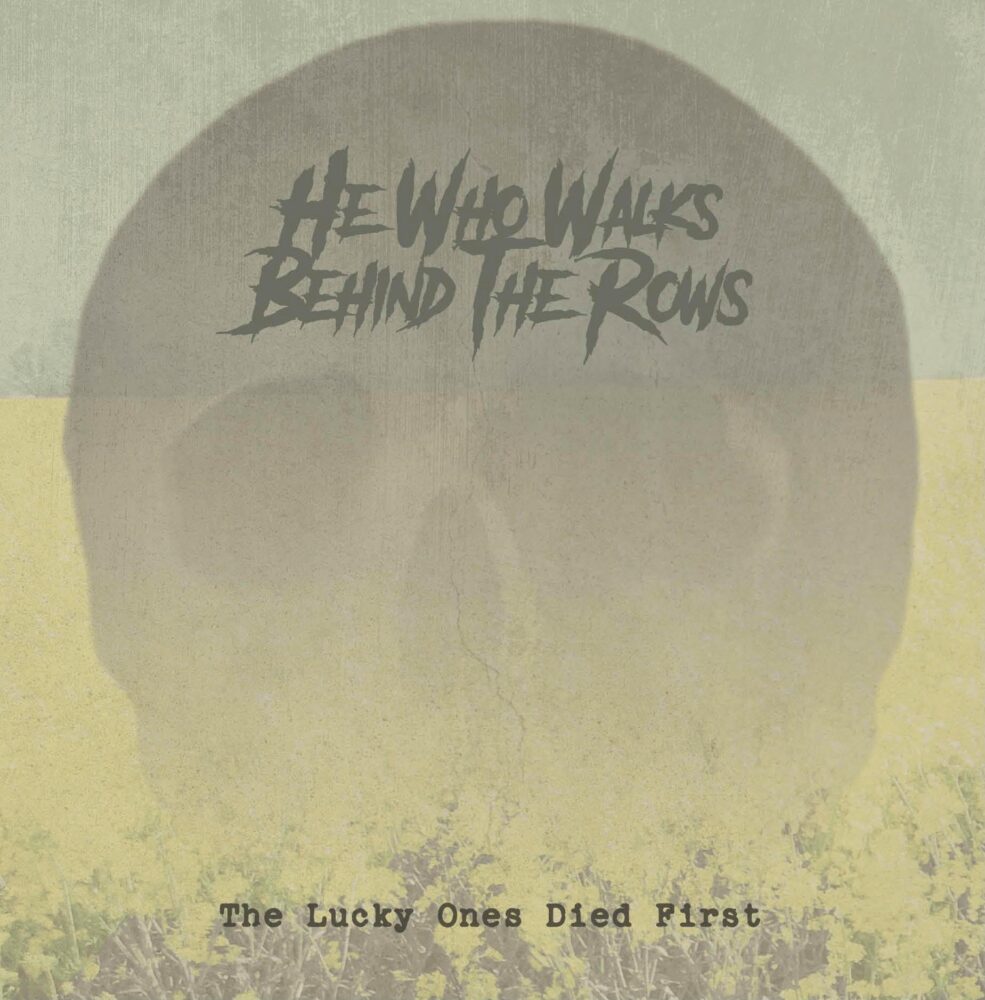 He Who Walks Behind The Rows - The Lucky Ones Died First