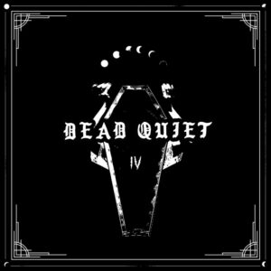 Dead Quiet - IV