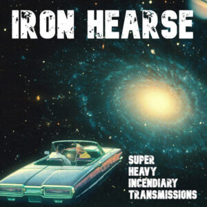 Iron Hearse - Super Heavy Incendiary Transmissions
