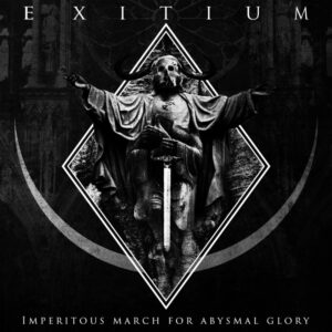 Exitium - Imperitous March Of Abysmal Glory
