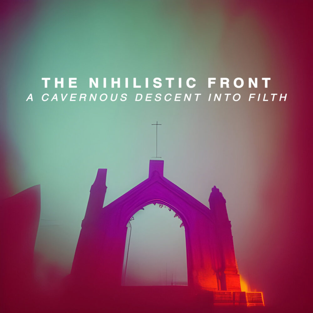The Nihilistic Front - A Cavernous Descent Into Filth