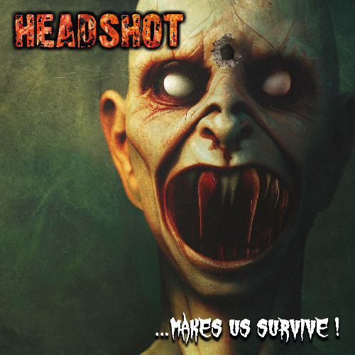 Headshot - ...Makes Us Survive!