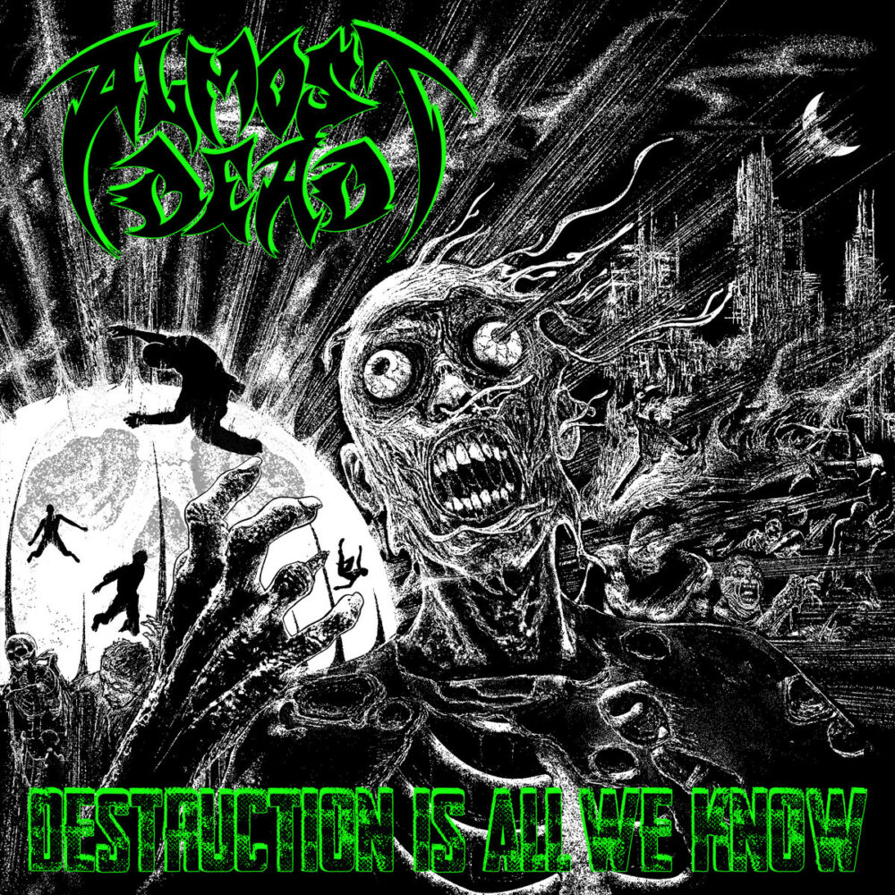 Almost Dead – Destruction Is All We Know
