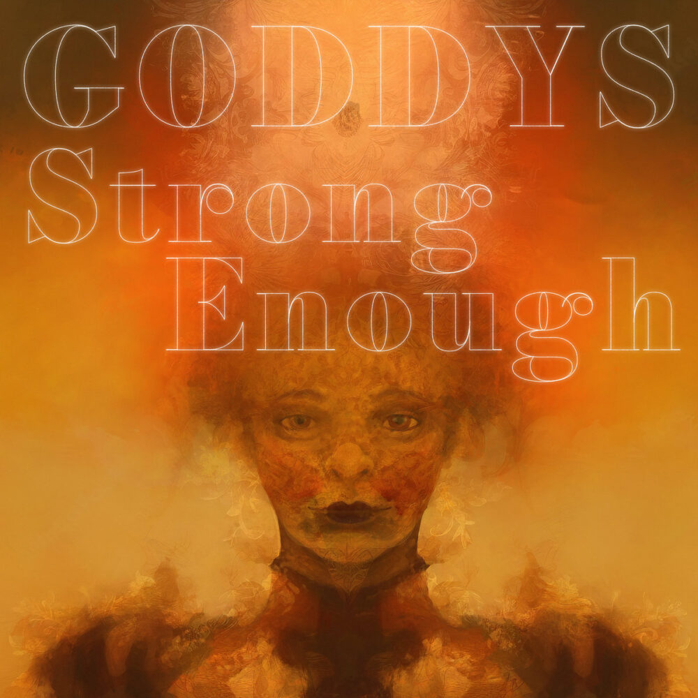 Goddys - Strong Enough