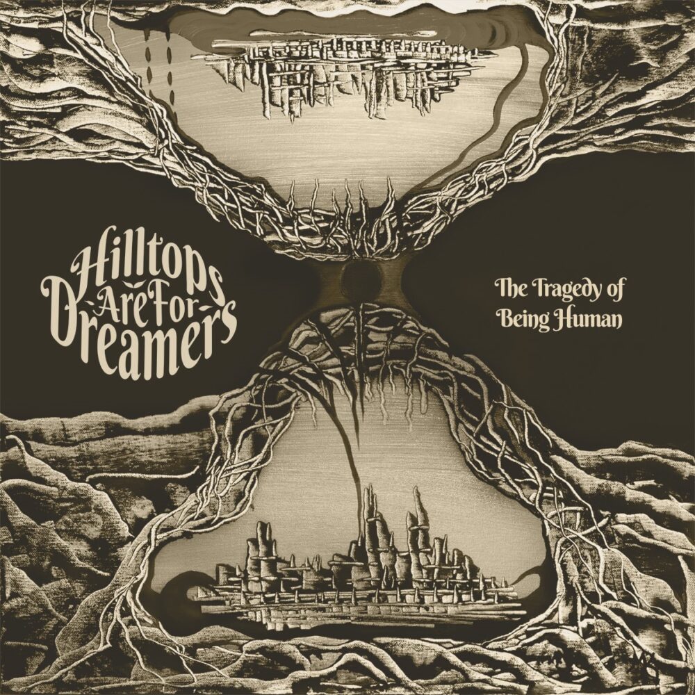 Hilltops Are For Dreamers - The Tragedy Of Being Human