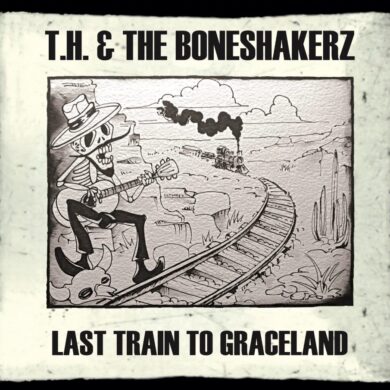T.H. & The Boneshakerz - Last Train To Graceland