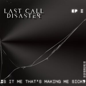 Last Call Disaster -  Is It Me, That’s Making Me Sick?