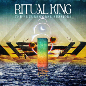 Ritual King - The Futureworks Sessions