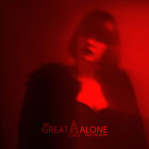 The Great Alone - Face Me Now