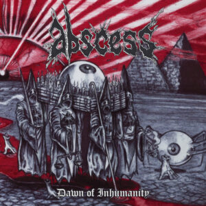 Abscess - Dawn Of Inhumanity (Re-Release)