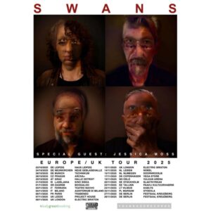 Swans Europe/UK Tour 2025 with Special Guest Jessica Moss