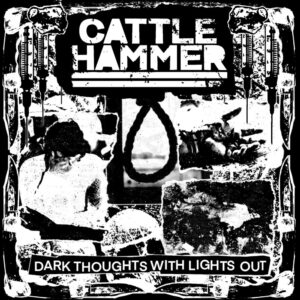 Cattle Hammer - Dark Thoughts With Lights Out