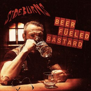 Sidebürns - Beer Füeled Bastard
