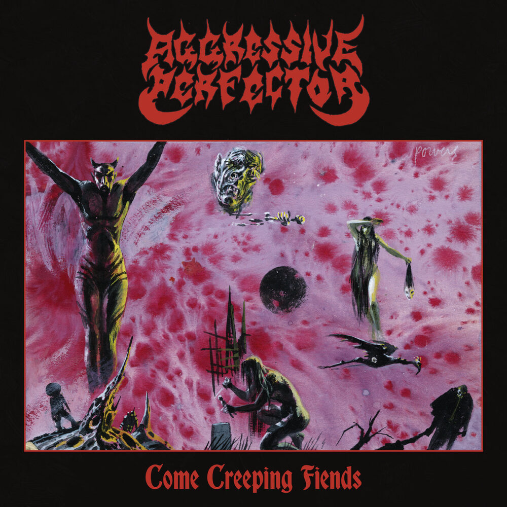 Aggressive Perfector - Come Creeping Fiends