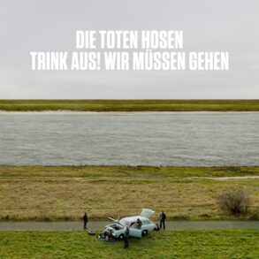 Die Toten Hosen, Trink Aus! Wir müssen Gehen